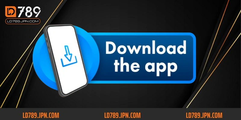 Cập nhật thông tin mới nhất về hướng dẫn tải app LD789